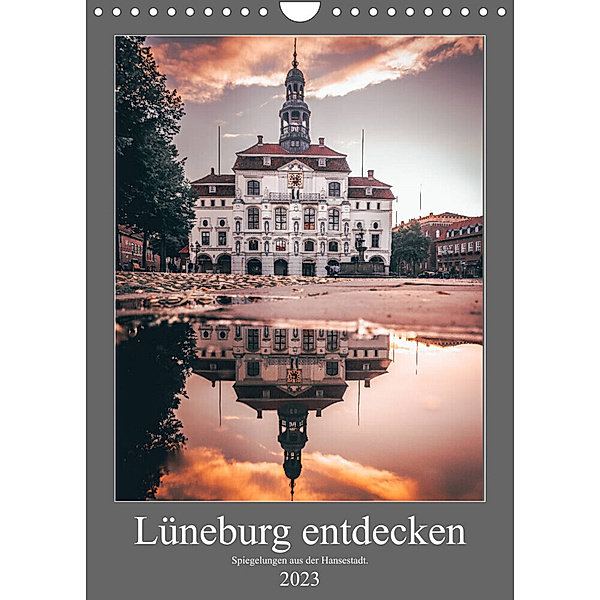 Lüneburg entdecken - Spiegelungen aus der Hansestadt. (Wandkalender 2023 DIN A4 hoch), TimosBlickfang