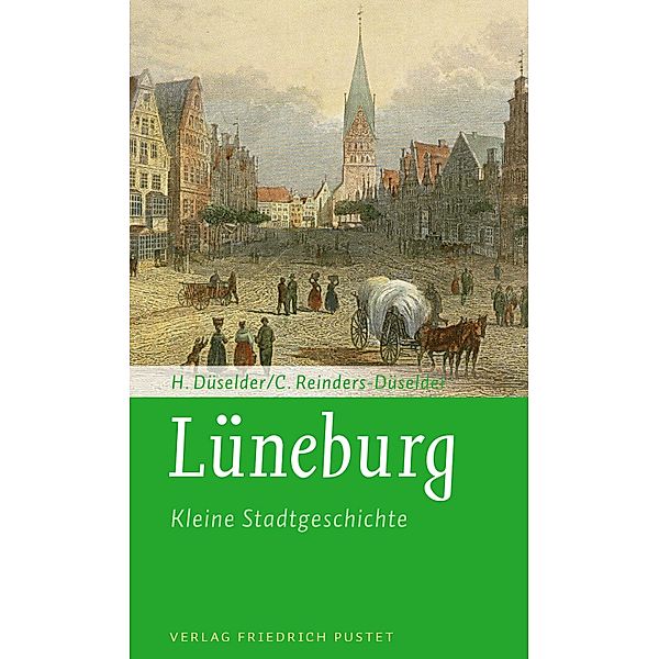 Lüneburg - Kleine Stadtgeschichte / Kleine Stadtgeschichten, Heike Düselder, Christoph Reinders-Düselder