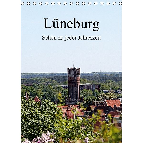 Lüneburg, schön zu jeder Jahreszeit (Tischkalender 2018 DIN A5 hoch), Anja Bagunk