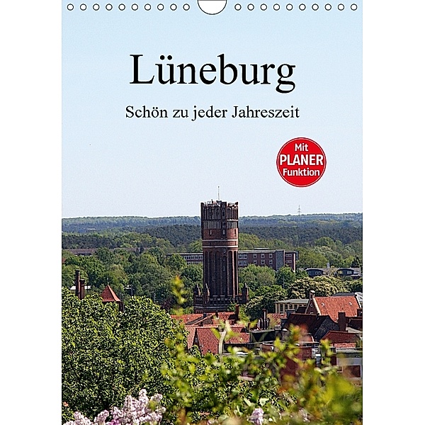 Lüneburg, schön zu jeder Jahreszeit (Wandkalender 2018 DIN A4 hoch) Dieser erfolgreiche Kalender wurde dieses Jahr mit g, Anja Bagunk