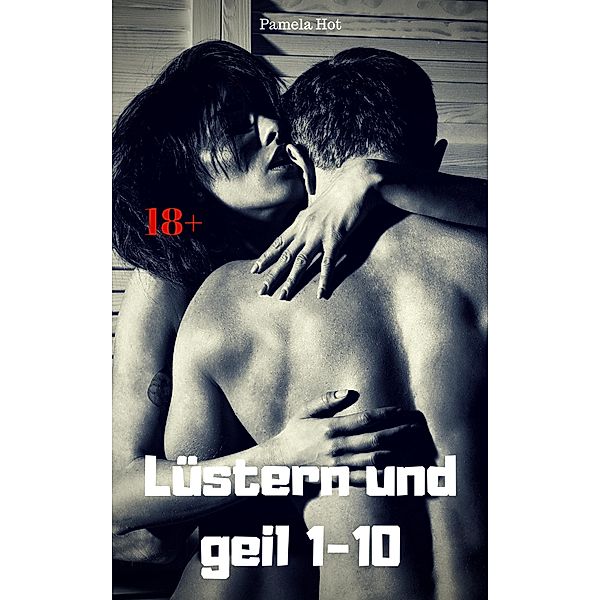 Lüstern und geil 1-10, Pamela Hot