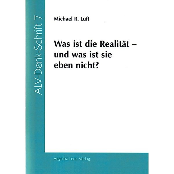 Luft, M: Was ist die Realität - und was ist sie eben nicht?, Michael R Luft