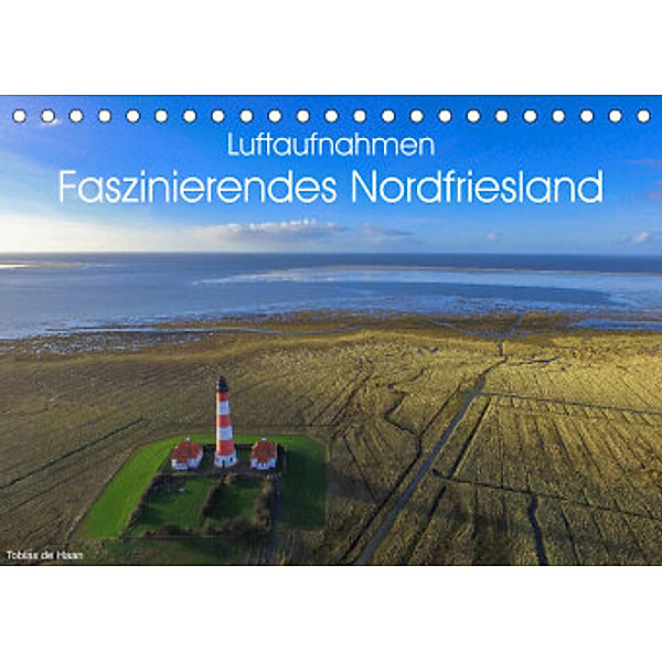 Luftaufnahmen - Faszinierendes Nordfriesland (Tischkalender 2022 DIN A5 quer), Tobias de Haan