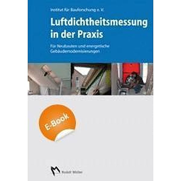 Luftdichtheitsmessung in der Praxis - Für Neubauten und energetische Gebäudemodernisierungen