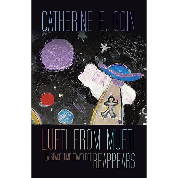 Lufti from Mufti (a Space-time Traveler) Reappears, Catherine E. Goin