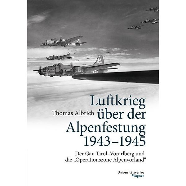 Luftkrieg über der Alpenfestung 1943-1945, Thomas Albrich