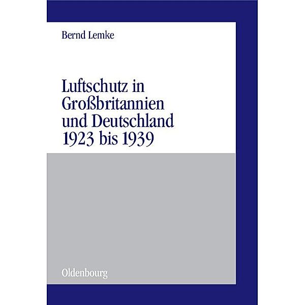 Luftschutz in Großbritannien und Deutschland 1923 bis 1939 / Militärgeschichtliche Studien Bd.39, Bernd Lemke