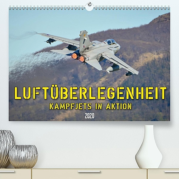 Luftüberlegenheit - Kampfjets in Aktion (Premium, hochwertiger DIN A2 Wandkalender 2020, Kunstdruck in Hochglanz), Marcel Wenk