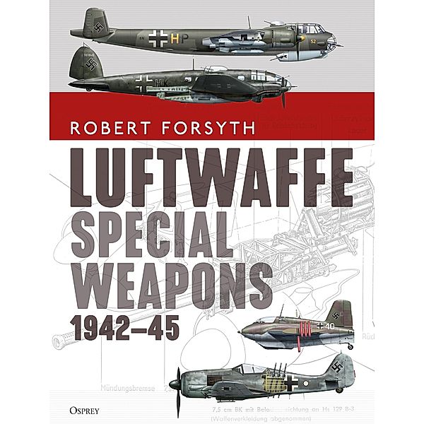 Luftwaffe Special Weapons 1942-45, Robert Forsyth