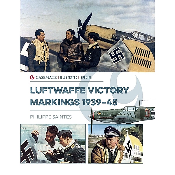 Luftwaffe Victory Markings 1939-45 / Casemate Illustrated Special, Saintes Philippe Saintes