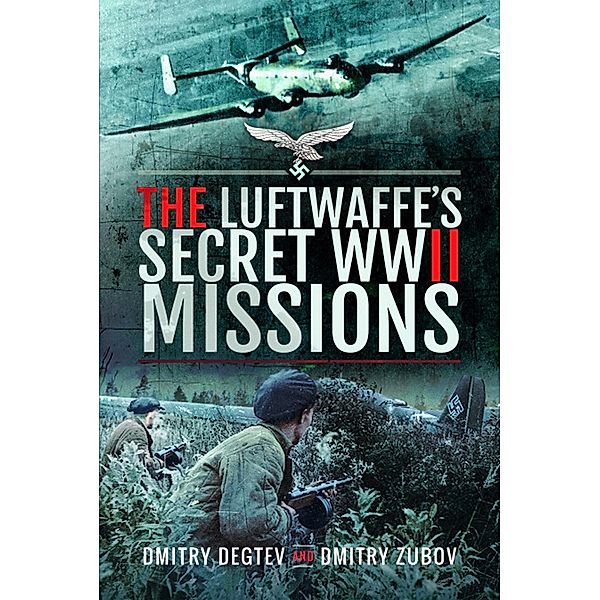 Luftwaffe's Secret WWII Missions, Degtev Dmitry Degtev