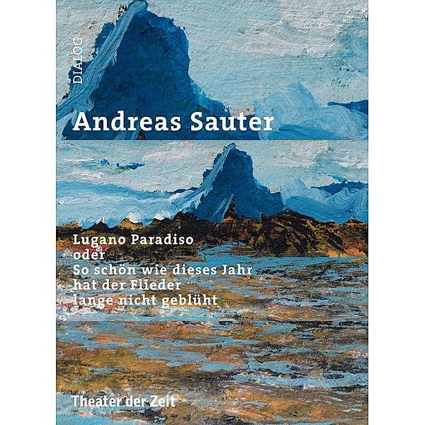 Lugano Paradiso oder So schön wie dieses Jahr hat der Flieder lange nicht geblüht / Dialog Bd.27, Andreas Sauter
