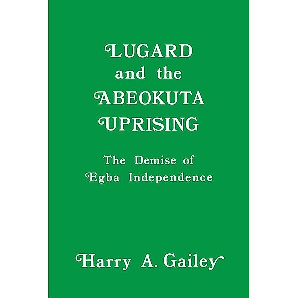 Lugard and the Abeokuta Uprising, Harry A. Gailey