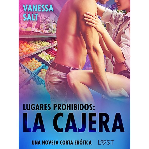 Lugares prohibidos: La cajera - una novela corta erótica / Lugares prohibidos, Vanessa Salt