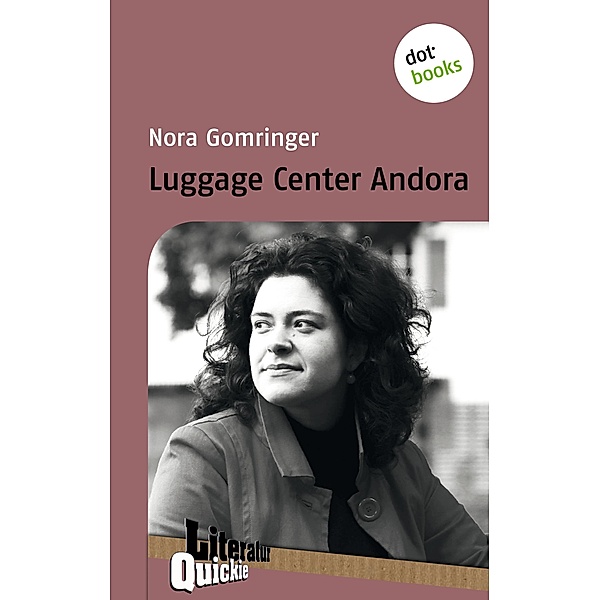 Luggage Center Andora - Literatur-Quickie / Literatur-Quickies Bd.30, Nora Gomringer