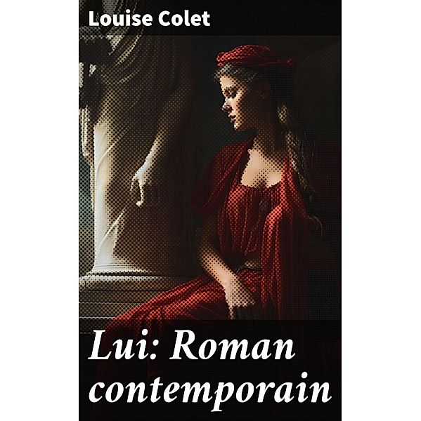 Lui: Roman contemporain, Louise Colet