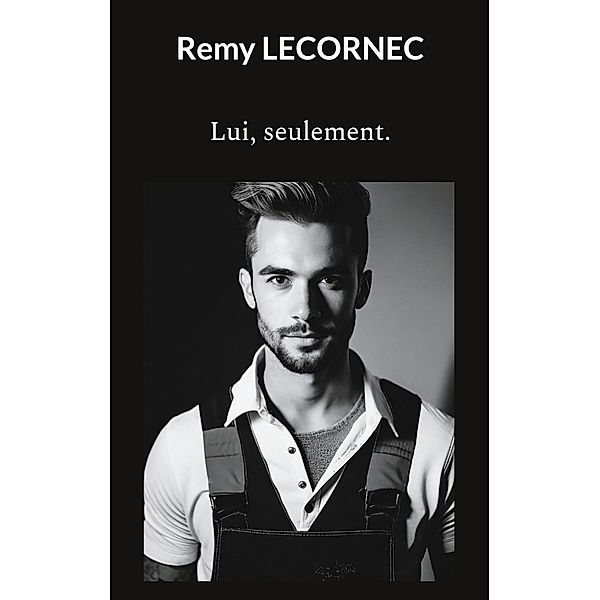 Lui, seulement., Remy Lecornec