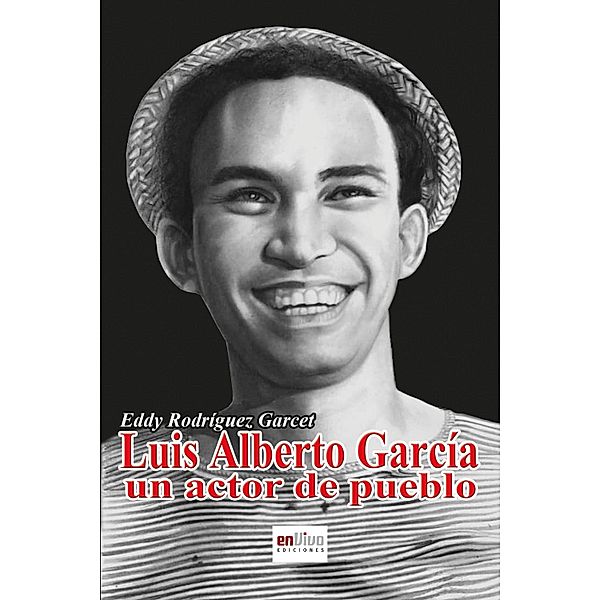 Luis Alberto García, un actor de pueblo, Eddy Rodríguez Garcet