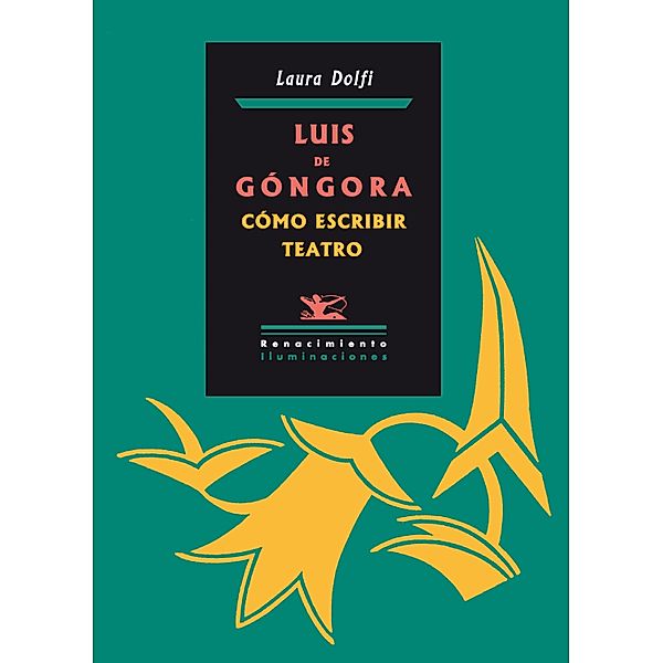 Luis de Góngora. Cómo escribir teatro / Iluminaciones, Laura Dolfi