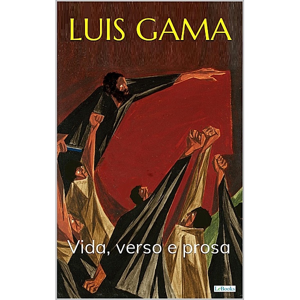 LUIS GAMA: Vida, verso e prosa / Raízes, Edições Lebooks