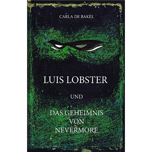 Luis Lobster und das Geheimnis von Nevermore, Carla de Bakel