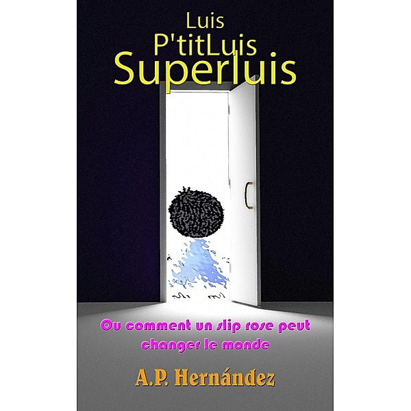 Luis, P'titLuis, SuperLuis (ou comment un slip rose peut changer le monde), A. P. Hernandez