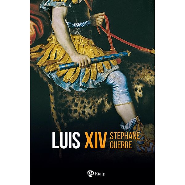 Luis XIV / Historia y Biografías, Stéphane Guerre