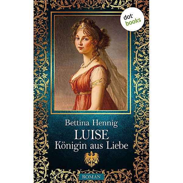 Luise - Königin aus Liebe, Bettina Hennig