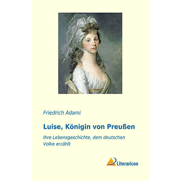 Luise, Königin von Preussen, Friedrich Adami