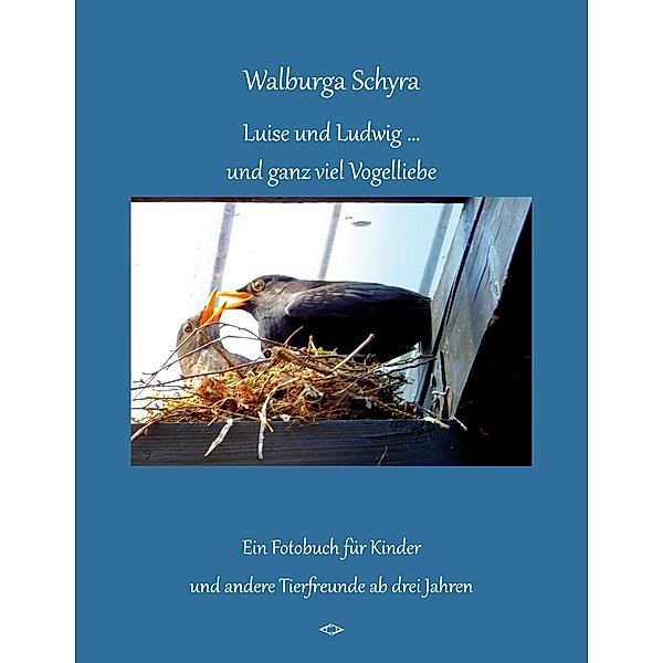 Luise und Ludwig ... und ganz viel Vogelliebe / Luise und Ludwig ... und ganz viel Vogelliebe Bd.1, Walburga Schyra
