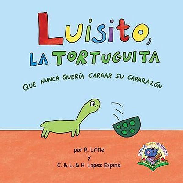 Luisito, la tortuguita que nunca quería cargar su caparazón, R. Little, C. & L. & H. Lopez Espina