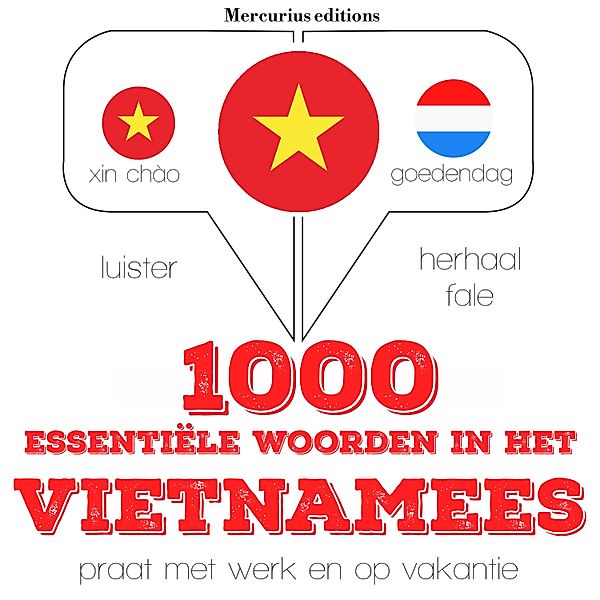Luister, herhaal, spreek: taalleermethode - 1000 essentiële woorden in het Vietnamees, JM Gardner