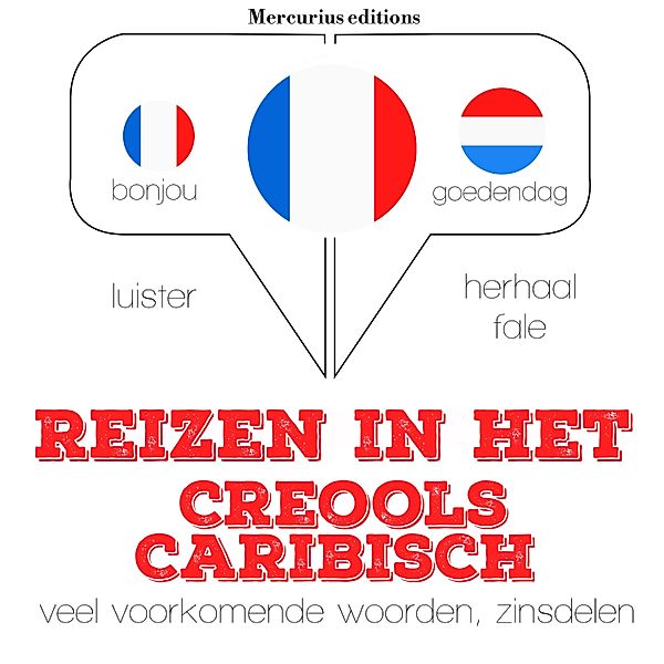 Luister, herhaal, spreek: taalleermethode - Reizen in het Creools Caribisch, JM Gardner