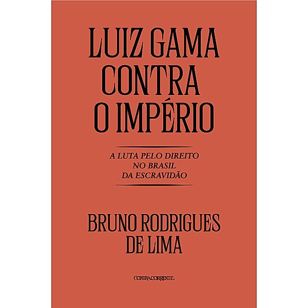 Luiz Gama contra o Império: A luta pelo direito no Brasil da Escravidã, Bruno Rodrigues de Lima