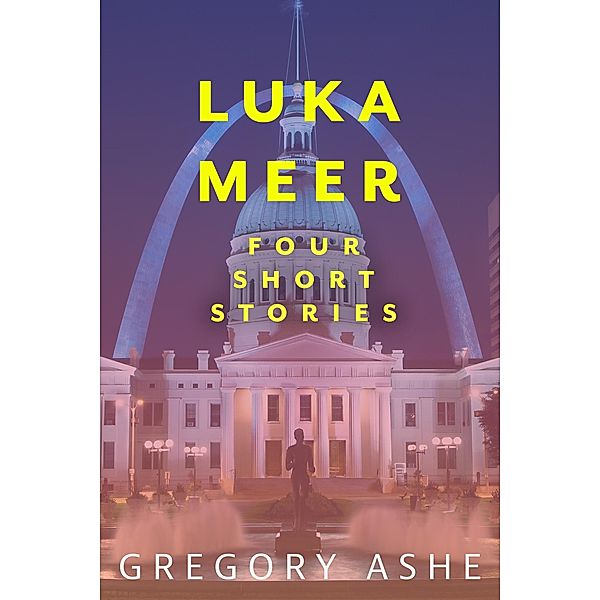 Luka Meer: Four Short Stories / Luka Meer, Gregory Ashe