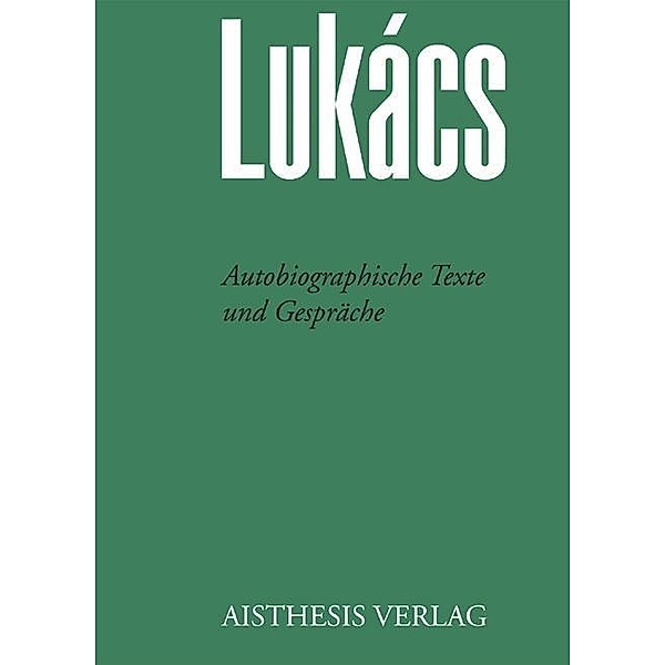 Lukàcs, G: Autobiographische Texte und Gespräche, Georg Lukàcs