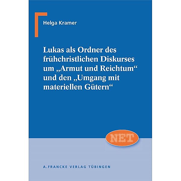 Lukas als Ordner des frühchristlichen Diskurses um Armut und Reichtum und den Umgang mit materiellen Gütern / NET - Neutestamentliche Entwürfe zur Theologie Bd.21, Helga Kramer