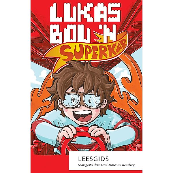 Lukas bou 'n superkar - Leesgids / LAPA Publishers, Liesl Janse van Rensburg