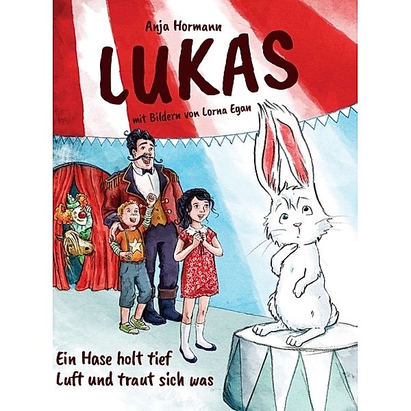 Lukas - Ein Hase holt tief Luft und traut sich was, Anja Hormann