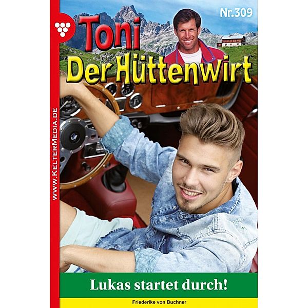 Lukas startet durch / Toni der Hüttenwirt (ab 301) Bd.309, Friederike von Buchner