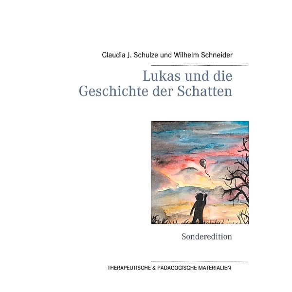 Lukas und die Geschichte der Schatten, Claudia J. Schulze, Wilhelm Schneider