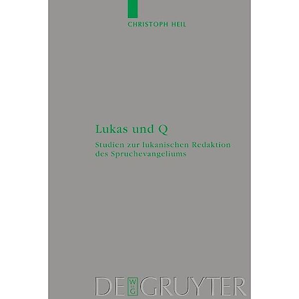 Lukas und Q / Beihefte zur Zeitschift für die neutestamentliche Wissenschaft Bd.111, Christoph Heil