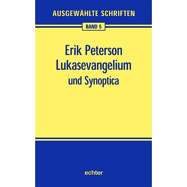 Lukasevangelium und Synoptica / Ausgewählte Schriften Bd.5, Erik Peterson