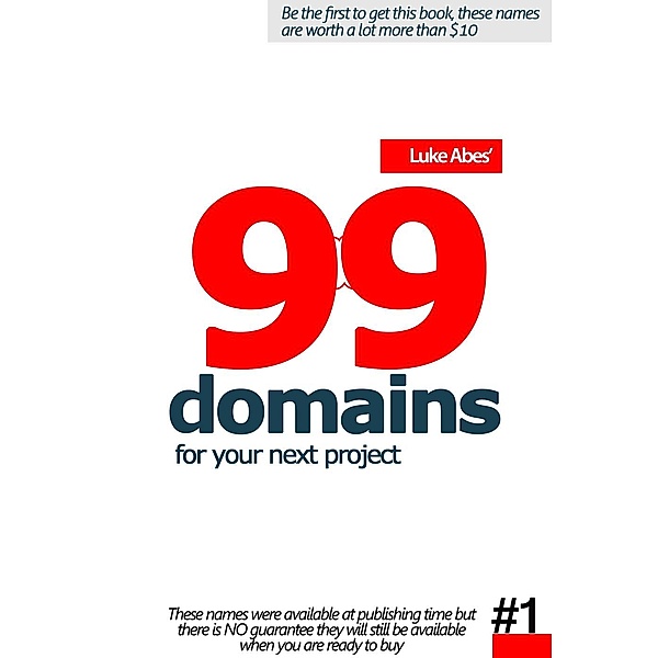 Luke Abe's 99 domains for your next project: 99 domains for your next project (Luke Abe's 99 domains for your next project, #1), Luke Abe