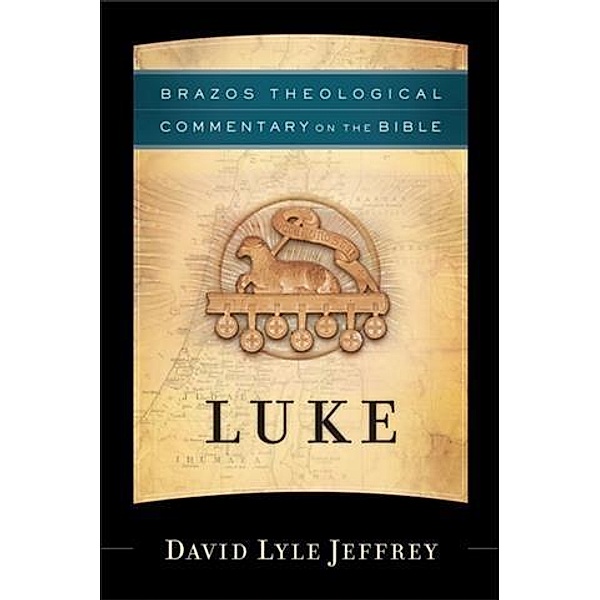 Luke (Brazos Theological Commentary on the Bible), David Lyle Jeffrey