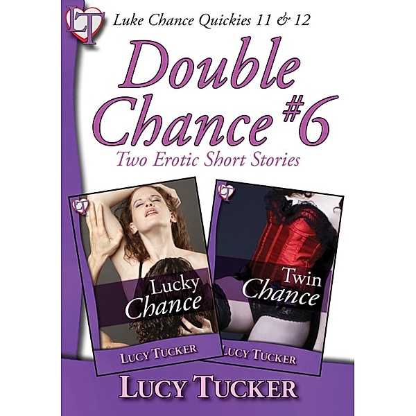 Luke Chance: Double Chance #6, Lucy Tucker