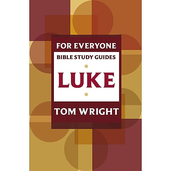 Luke for Everyone: Bible Study Guide / New Testament for Everyone Study Guides Bd.0, Tom Wright