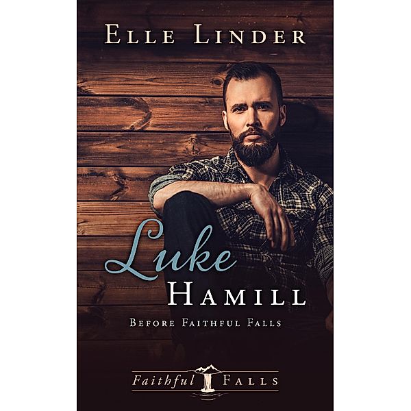 Luke Hamill: Before Faithful Falls-A Short Story, Elle Linder