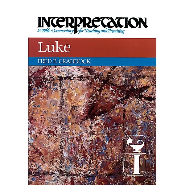 Luke / Interpretation: A Bible Commentary for Teaching and Preaching, Fred B. Craddock