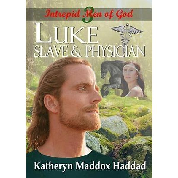 Luke / Intrepid Men of God Bd.3, Katheryn Maddox Haddad